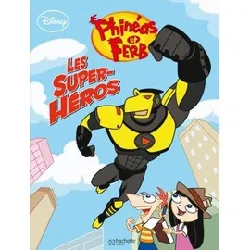 livre phinéas et ferb tome 3 - les super - héros