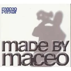 cd made by maceo - macéo parker