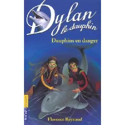 livre dylan le dauphin tome 9 - dauphins en danger - florence reynaud