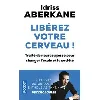 livre libérez votre cerveau ! - traité de neurosagesse pour changer l'école et la société - poche
