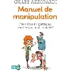 livre manuel de manipulation - pour obtenir (presque) tout ce que… - gilles azzopardi