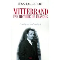 livre mitterrand, une histoire de français - tome 1, les risques de l'escalade - jean lacouture