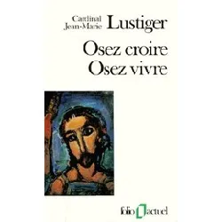 livre osez croire, osez vivre. articles, conférences, sermons, interviews 1981 - 1984 - poche