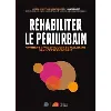 livre réhabiliter le périurbain - comment vivre et bouger durablement dans ces territoires ?