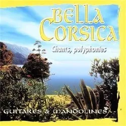 cd corse : bella corsica - chants, polyphonie, guitares & mandolines