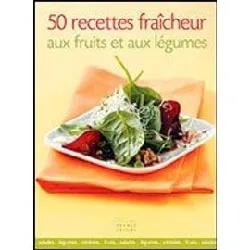 livre 50 recettes fraîcheur aux fruits et aux légumes