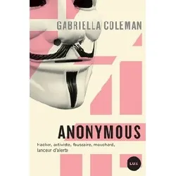 livre anonymous - hacker, activiste, faussaire, mouchard, lanceur d'alerte