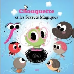 livre chouquette et les secrets magiques - album