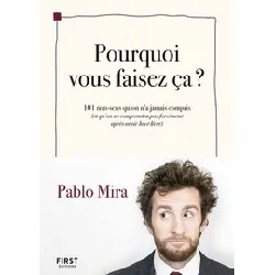 livre pourquoi vous faisez-ça ? - 101 non-sens qu'on n'a jamais compris (et qu'on ne comprendra pas forcément après avoir lu ce li