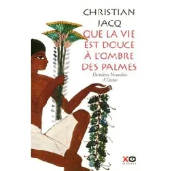livre que la vie est douce à l'ombre des palmes - dernières nouvelles d'egypte - grand format