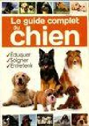 livre guide complet du chien - eduquer, soigner, entretenir