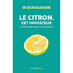 livre le citron, cet imposteur - et autres fake news sur la vitamine c