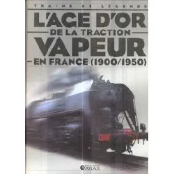 livre trains de legende - l'age d'or de la traction vapeur en france - 1900 - 1950
