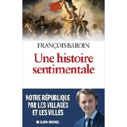 livre une histoire sentimentale - notre république par les villages et les villes