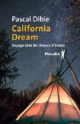 livre california dream. voyage chez les rêveurs d avenir - voyage chez les rêveurs davenir