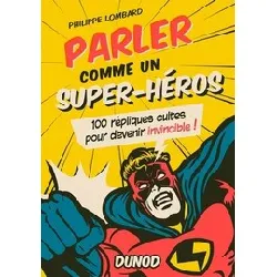 livre parler comme un super - héros - 100 répliques cultes pour devenir invincible !