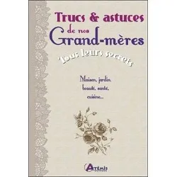 livre trucs & astuces de nos grand - mères - tous leurs secrets