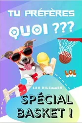livre tu préfères quoi ? 120 dilemmes spécial basket !: jeu amusant sur le basketball pour les enfants et ados