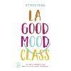 livre la good mood class - les 5 clés pour réactiver votre bonne humeur et changer d'état d'esprit