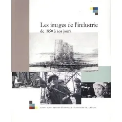 livre les images de l'industrie de 1850 à nos jours - actes du colloque tenu à bercy, les 28 et 29 juin 2001