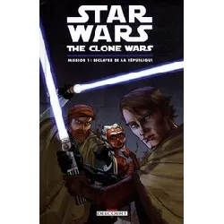livre star wars the clone wars tome 1 - mission 1 : esclaves de la république