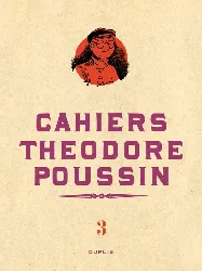 livre théodore poussin - cahiers - théodore poussin - cahiers, tome 3/4