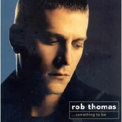 cd rob thomas - ...something to be (2005)