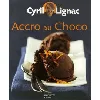livre accro au choco - cyril lignac - hachette pratique