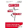 livre cancer, quels risques - si je fume, je bois, je mange mal, je vis dans une ville polluée..