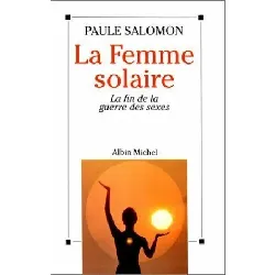 livre la femme solaire - la fin de la guerre des sexes - paule salomon