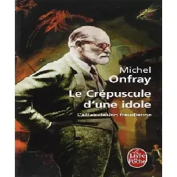 livre le crépuscule d'une idole - l'affabulation freudienne - michel onfray