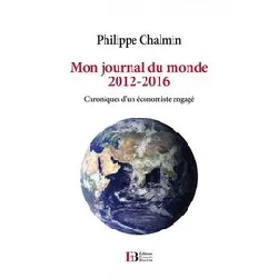 livre mon journal du monde 2012 - 2016 - chroniques d'un économiste engagé