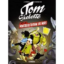 livre tom skelette tome 1 - le monstrueux royaume des morts