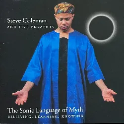 cd steve coleman - sonic language of myth: believing, learning, knowing
