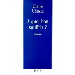 livre a quoi bon souffrir ?
