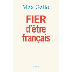 livre fier d'être français - max gallo - fayard