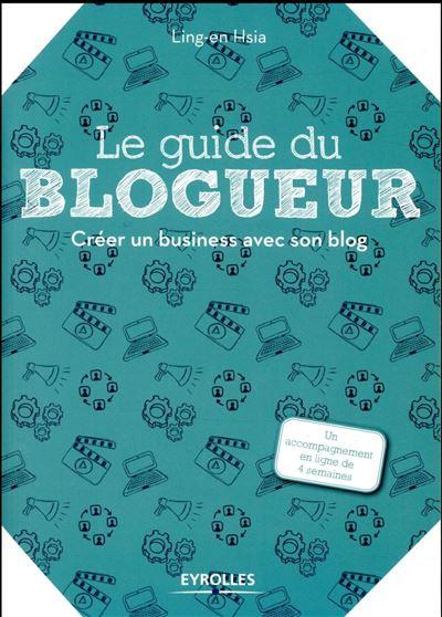 Livre Le guide du blogueur - Créer un business avec son blog