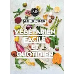 livre végétarien facile et quotidien - 80 idées pour cuisiner sans viande et - montagard jean