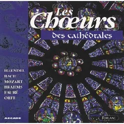 cd les choeurs des cathedrales : haendel, bach, mozart, brahms, faure, orff