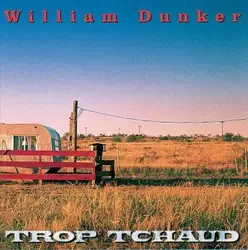 cd william dunker - trop tchaud (2000)