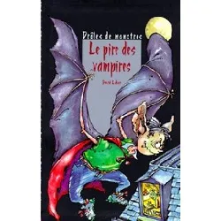 livre drôles de monstres - le pire des vampires - lubar david