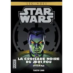 livre star wars. la croisade noire du jedi fou intégrale - l'héritier de l'empire ; la bataille des jedi ; l'ultime commandement