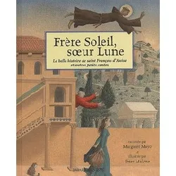 livre frère soleil, soeur lune - la belle histoire de saint francois d'assise et autres petits contes - peter malone, margaret may