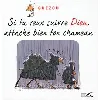 livre si tu veux suivre dieu, attache bien ton chameau