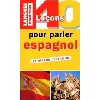 livre 40 leçons pour parler espagnol - la méthode tout en un