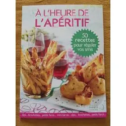 livre a l'heure de l'apéritif - 50 recettes pour régaler vos amis