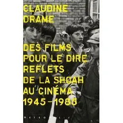 livre des films pour le dire - reflets de la shoah au cinéma - 1945 - 1985 - 65 photos et illustrations (1 dvd)
