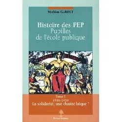 livre histoire des pep, pupilles de l'ecole publique t1 1915 - 1939 la solidarite une charite laique