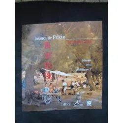 livre images de pékin - exposition, boulogne - billancourt, musée albert kahn, 25 juin - 4 novembre 2001, beijing, beijing shoudu 