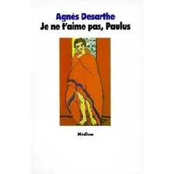 livre je ne t'aime pas, paulus - agnès desarthe